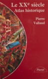 Pierre Vallaud - Le XXe siècle - Atlas historique.