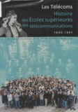 Marie Pierre et  Collectif - Les Telecoms. Histoire Des Ecoles Superieures Des Telecommunications, 1840-1997.
