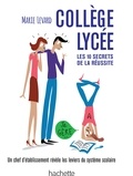 Marie Levard - COLLEGE / LYCEE - Les 10 secrets de la réussite - Un chef d'établissement révèle les leviers du système scolaire.