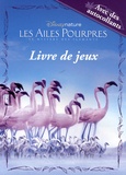  Disney nature - Les ailes pourpres : livre de jeux.