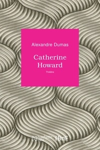 Alexandre Dumas - Catherine Howard.