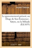 Jacques Favereau - Le gouvernement présent ou Eloge de Son Eminence - Satyre ou la Miliade.