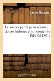 Xavier Marmier - Le succès par la persévérance : douze histoires et un conte 3e édition.