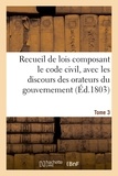  France - Recueil de lois composant le code civil, avec les discours des orateurs du gouvernement. Tome 3.