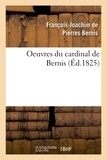 François-Joachim de Pierres Bernis - Oeuvres du cardinal de Bernis.