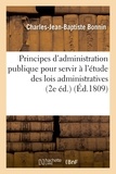 Charles-Jean-Baptiste Bonnin - Principes d'administration publique pour servir à l'étude des lois administratives 2e éd..