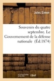 Jules Simon - Souvenirs du quatre septembre. Le Gouvernement de la défense nationale.