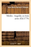 Jean Marie Bernard Clément - Médée : tragédie en trois actes.