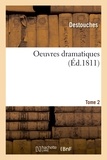  Destouches - Oeuvres dramatiques Tome 2.