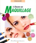 Dorothée Bourgues - A Chacune Son Maquillage. Toutes Les Techniques Pour Se Maquiller Vite Et Bien.
