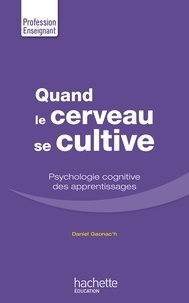 Daniel Gaonac'h - Quand le cerveau se cultive - Psychologie cognitive des apprentissages.