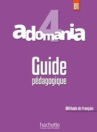 Julien Boureau et Céline Himber - Adomania 4 B1 - Guide pédagogique.