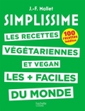 Jean-François Mallet - Les recettes végétariennes et vegan les + faciles du monde - 100 recettes inédites.
