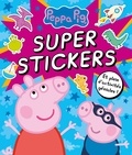 Neville Astley et Mark Baker - Super stickers Peppa Pig.