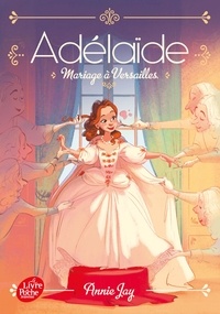 Annie Jay - Adélaïde Tome 2 : Mariage à Versailles.