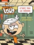  Nickelodeon - Bienvenue chez les Loud - C'est toi le héros, prêt pour l'aventure ?.