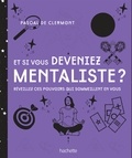 Pascal de Clermont - Et si vous deveniez mentaliste - Réveillez ces pouvoirs qui sommeillent en vous.