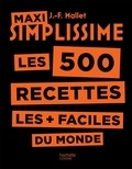 Jean-François Mallet - Maxi Simplissime les 500 recettes les + faciles du monde.