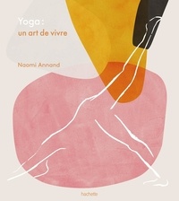 Naomi Annand - Yoga - Un art de vivre.