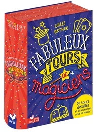 Gilles Arthur - Fabuleux tours de magiciens - 50 tours détaillés et les accessoires pour les réaliser. Avec 1 foulard, 1 cordelette, 1 jeu de 52 cartes, 1 baguette magique.