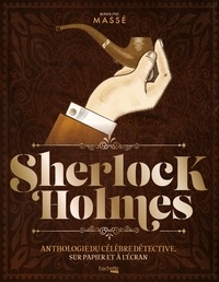 Rodolphe Massé - Sherlock Holmes, anthologie du célèbre détective, sur papier et à l'écran.