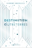 Robert Heinlein - Destination Outreterres.