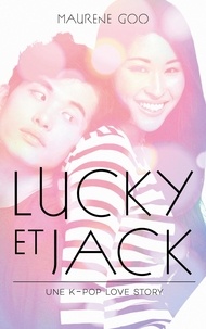 Maurene Goo - Lucky et Jack - Une K-pop love story.