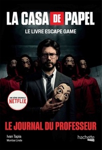 Ivan Tapia et Montse Linde - La Casa de Papel Le livre escape game - Le journal du Professeur.