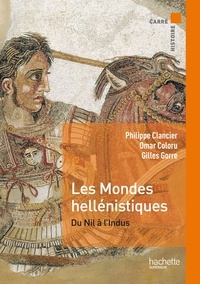 Philippe Clancier et Omar Coloru - Les mondes hellénistiques - Du Nil à l'Indus.