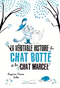 Benjamin Perrier - La véritable histoire du chat Botté et du chat Marcel.