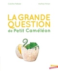 Caroline Pellissier et Mathias Friman - La grande question de Petit Caméléon.