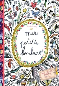 Aurélia Fronty - Mes petits bonheurs - Mon cahier créatif.