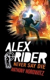 Anthony Horowitz - Alex Rider Tome 11 : Never say die.