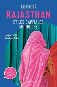 Serge Bathendier et Dominique-Sila Khan - Rajasthan et les capitales mogholes - Agra, Delhi, Fatehpur Sikri.