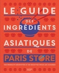  Collectif - Le guide des ingrédients asiatiques de Paris Store.