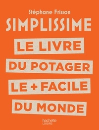 Stéphane Frisson - Le livre du potager le + facile du monde.