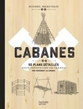Michel Beauvais - Cabanes - 50 plans détaillés pour construire sa cabane (pas forcément au Canada).