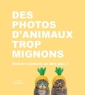  Hachette Pratique - Des photos d'animaux trop mignons - Doit-on vraiment en dire plus ?.