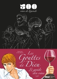 Tadashi Agi et Shu Okimoto - Les Gouttes de Dieu - Le guide des vins. 500 vins de légende.