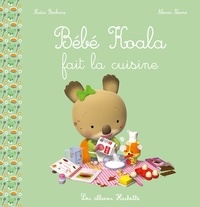 Nadia Berkane-Nesme et Alexis Nesme - Bébé Koala  : Bébé Koala fait la cuisine.