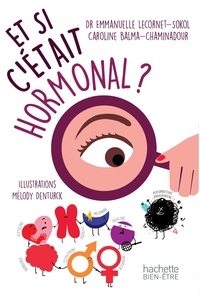 Dr Emmanuelle Lecornet-Sokol et Caroline Balma-Chaminadour - Et si c'était hormonal?.
