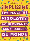 Jean-François Mallet - Les recettes rigolotes pour enfants les plus faciles du monde.