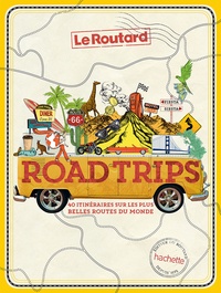  Le Routard - Road Trips, 40 itinéraires sur les plus belles routes du monde.