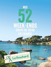  Le Routard - Nos 52 week-ends coups de coeur en France.