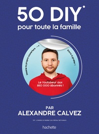 Alexandre Calvez - 50 DIY pour toute la famille.