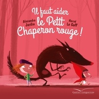 Alexandre Jardin et Hervé Le Goff - Il faut aider le Petit Chaperon rouge !.