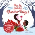 Alexandre Jardin et Hervé Le Goff - Pas la pomme, Blanche-Neige !.