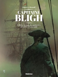 Fabrice Le Hénanff - Captain Bligh Tome 1 : L'officier de toutes les mutineries : de la BOUNTY à la NORE.