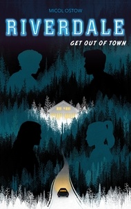 Micol Ostow - Riverdale - Get out of town (2e roman officiel dérivé de la série Netflix).