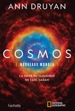 Ann Druyan - Cosmos - Nouveaux mondes - La suite du classique de Carl Sagan.